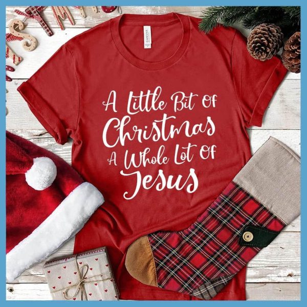 A Little Bit Of Christmas A Whole Lot Of Jesus T-Shirt_3345