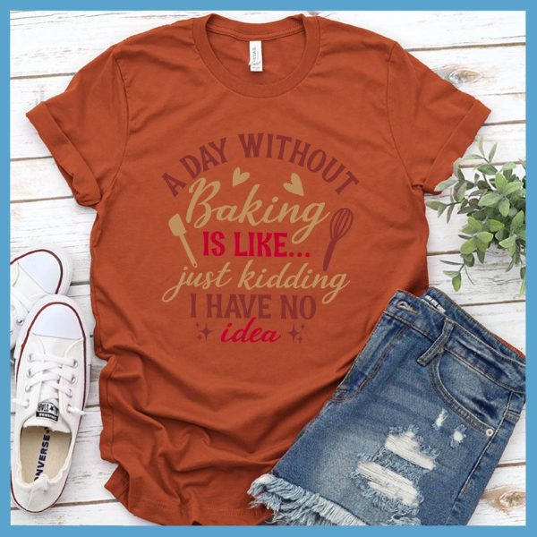 A Day Without Baking Is Like T-Shirt Colored Edition_2094