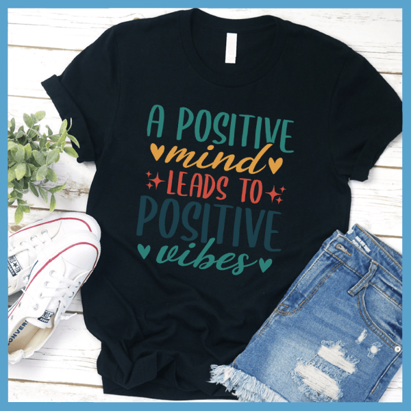 A Positive Mind Leads to Positive Vibes T-Shirt Colored Edition_3292