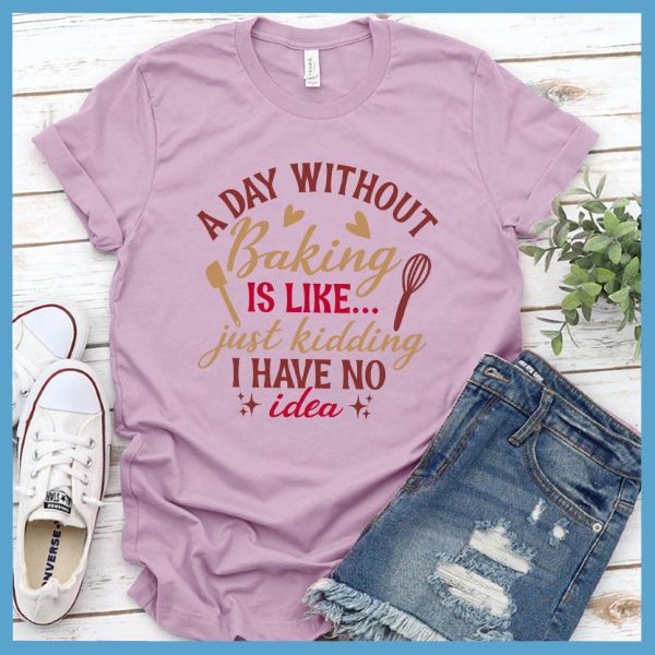 A Day Without Baking Is Like T-Shirt Colored Edition_2094