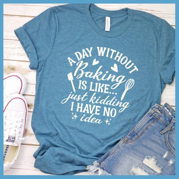 A Day Without Baking Is Like T-Shirt Colored Edition_2094