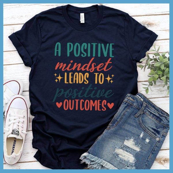 A Positive Mindset Leads To Positive Outcomes T-Shirt Colored Edition_2096