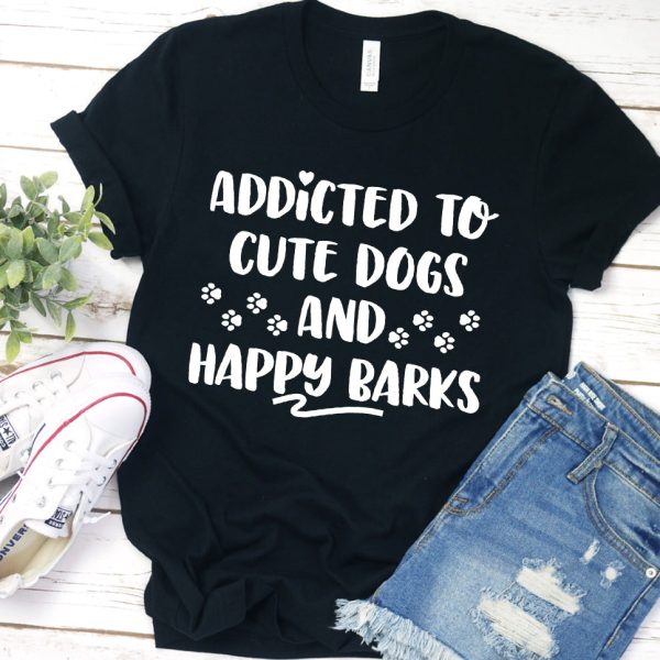 Addicted To Cute Dogs And Happy Barks T-Shirt_4640