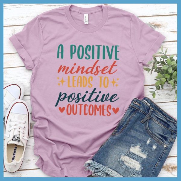 A Positive Mindset Leads To Positive Outcomes T-Shirt Colored Edition_2096