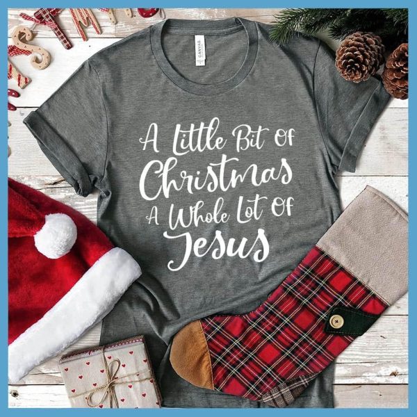 A Little Bit Of Christmas A Whole Lot Of Jesus T-Shirt_3345