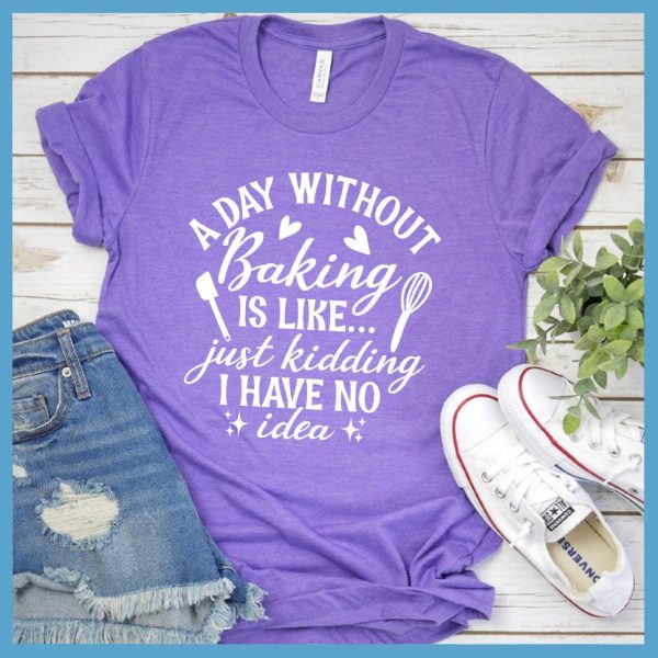 A Day Without Baking Is Like T-Shirt Colored Edition_2094