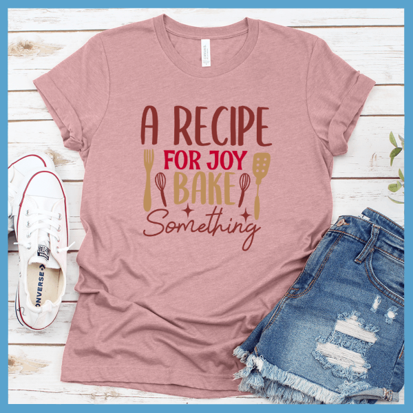 A Recipe For Joy Bake Something T-Shirt Colored Edition_2471