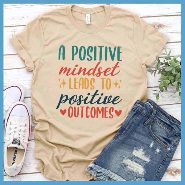 A Positive Mindset Leads To Positive Outcomes T-Shirt Colored Edition_2096