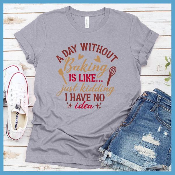 A Day Without Baking Is Like T-Shirt Colored Edition_2094