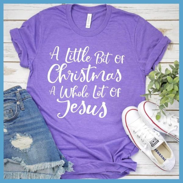 A Little Bit Of Christmas A Whole Lot Of Jesus T-Shirt_3345