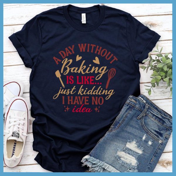 A Day Without Baking Is Like T-Shirt Colored Edition_2094