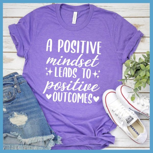 A Positive Mindset Leads To Positive Outcomes T-Shirt Colored Edition_2096