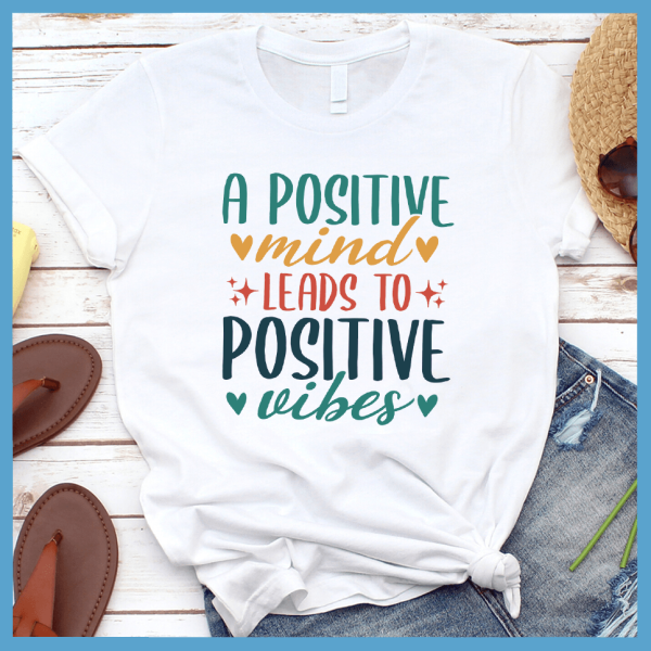 A Positive Mind Leads to Positive Vibes T-Shirt Colored Edition_3292