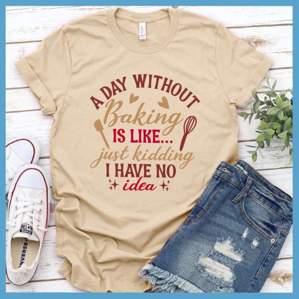 A Day Without Baking Is Like T-Shirt Colored Edition_2094