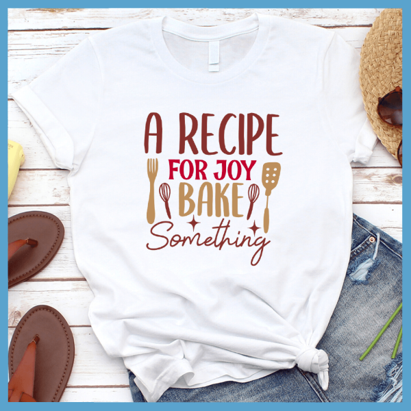 A Recipe For Joy Bake Something T-Shirt Colored Edition_2471