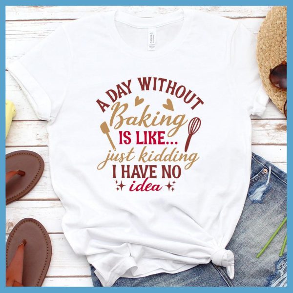 A Day Without Baking Is Like T-Shirt Colored Edition_2094