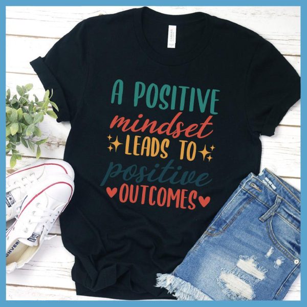 A Positive Mindset Leads To Positive Outcomes T-Shirt Colored Edition_2096