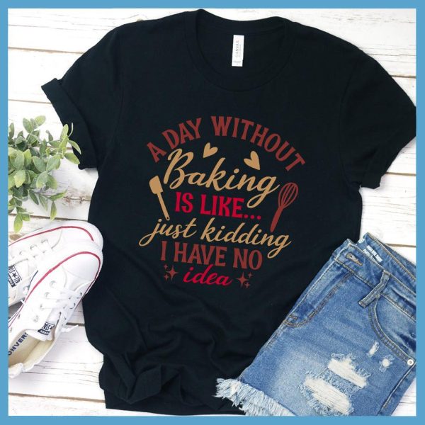 A Day Without Baking Is Like T-Shirt Colored Edition_2094